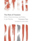 The Risk of Freedom: Ethics, Phenomenology and Politics in Jan Patocka (Reframing the Boundaries: Thinking the Political)