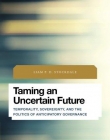 Taming an Uncertain Future: Temporality, Sovereignty, and the Politics of Anticipatory Governance (Future Perfect: Images of the Time to Come in Phil