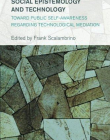 Social Epistemology and Technology: Toward Public Self-Awareness Regarding Technological Mediation (Collective Studies in Knowledge and Society)