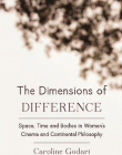 The Dimensions of Difference: Space, Time and Bodies in Women's Cinema and Continental Philosophy