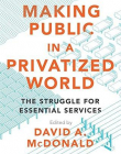 Making Public in a Privatized World: The Struggle for Essential Services