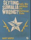 GETTING SOMALIA WRONG?: FAITH, WAR AND HOPE IN A SHATTE