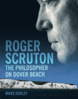 ROGER SCRUTON: THE PHILOSOPHER ON DOVER BEACH