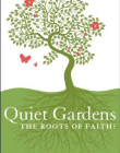 QUIET GARDENS : THE ROOTS OF FAITH?
