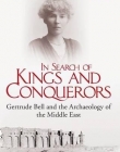 In Search of Kings and Conquerors: Gertrude Bell and the Archaeology of the Middle East