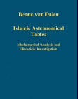 Islamic Astronomical Tables: Mathematical Analysis and Historical Investigation (Variorum Collected Studies)