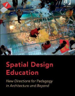 Spatial Design Education: New Directions for Pedagogy in Architecture and Beyond