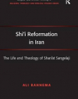 Shi'i Reformation in Iran: The Life and Theology of Shari?at Sangelaji (Ashgate New Critical Thinking in Religion, Theology, and Biblical Studies)