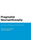 Pragmatist Neurophilosophy: American Philosophy and the Brain (Bloomsbury Studies in American Philosophy)