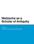 Nietzsche as a Scholar of Antiquity (Bloomsbury Studies in Continental Philosophy)