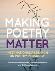 Making Poetry Matter: International Research on Poetry Pedagogy