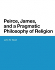 Peirce, James, and a Pragmatic Philosophy of Religion (Bloomsbury Studies in American Philosophy)