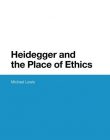 Heidegger and the Place of Ethics (Bloomsbury Studies in Continental Philosophy)