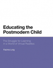 Educating the Postmodern Child: The Struggle for Learning in a World of Virtual Realities (Bloomsbury Philosophical Studies in Education)