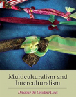 Multiculturalism and Interculturalism: Debating the Dividing Lines