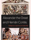 Alexander the Great and Hernلn Cortés: Ambiguous Legacies of Leadership