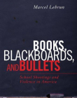 BOOKS, BLACKBOARDS, AND BULLETS: SCHOOL SHOOTINGS AND VIOLENCE IN AMERICA