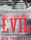 DELIVERED FROM EVIL: TRUE STORIES OF ORDINARY PEOPLE WH