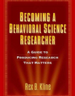 BECOMING A BEHAVIORAL SCIENCE RESEARCHER A GUIDE TO PRODUCING RESEARCH THAT MATTERS