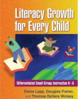 LITERACY GROWTH FOR EVERY CHILD : DIFFERENTIATED SMALL GROUP INSTRUCTION K-6