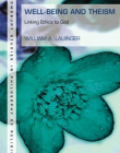 Well-Being and Theism: Linking Ethics to God (Bloomsbury Studies in Philosophy of Religion)