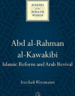Abd al-Rahman al-Kawakibi: Islamic Reform and Arab Revival (Makers of the Muslim World)