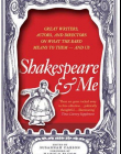 Shakespeare and Me: Great Writers, Actors and Directors on What the Bard Means to Them - and Us