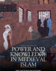 Power and Knowledge in Medieval Islam: Shi'i and Sunni Encounters in Baghdad (Library of Middle East History)