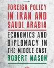 Foreign Policy in Iran and Saudi Arabia: Economics and Diplomacy in the Middle East (Library of Modern Middle East Studies)