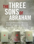 The Three Sons of Abraham: Interfaith Encounters Between Judaism, Christianity and Islam (Library of Modern Religion)