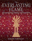 THE EVERLASTING FLAME: ZOROASTRIANISM IN HISTORY AND IMAGINATION (INTERNATIONAL LIBRARY OF HISTORICAL STUDIES)