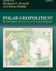 Polar Geopolitics?: Knowledges, Resources and Legal Regimes