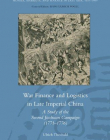 War Finance and Logistics in Late Imperial China: A Study of the Second Jinchuan Campaign (1771-1776) (Monies, Markets, and Finance in East Asia,