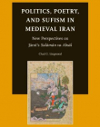 POLITICS, POETRY, AND SUFISM IN MEDIEVAL IRAN (STUDIES IN PERSIAN CULTURAL HISTORY)