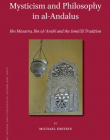 MYSTICISM AND PHILOSOPHY IN AL-ANDALUS: IBN MASARRA, IBN AL- ARAB AND THE ISM L TRADITION (ISLAMIC HISTORY AND CIVILIZATION)