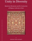 UNITY IN DIVERSITY: MYSTICISM, MESSIANISM AND THE CONSTRUCTION OF RELIGIOUS AUTHORITY IN ISLAM (ISLAMIC HISTORY AND CIVILIZATION)