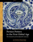 PERSIAN POTTERY IN THE FIRST GLOBAL AGE: THE SIXTEENTH AND SEVENTEENTH CENTURIES (ARTS AND ARCHAEOLOGY OF THE ISLAMIC WORLD)