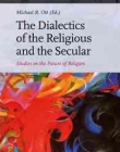 The Dialectics of the Religious and the Secular: Studies on the Future of Religion (Studies in Critical Social Sciences (Brill Academic))
