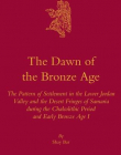 The Dawn of the Bronze Age: The Pattern of Settlement in the Lower Jordan Valley and the Desert Fringes of Samaria During the Chalcolithic Period..