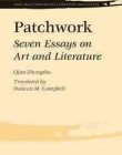 Patchwork: Seven Essays on Art and Literature (East Asian Comparative Literature and Culture)