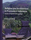 Religion and Architecture in Premodern Indonesia: Studies in Spatial Anthropology