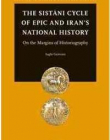 The Sistani Cycle of Epics and Iran?s National History: On the Margins of Historiography (Studies in Persian Cultural History)