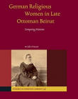 German Religious Women in Late Ottoman Beirut: Competing Missions (Studies in Christian Mission)