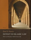 Intent in Islamic Law: Motive and Meaning in Medieval Sunn 