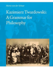 Kazimierz Twardowski: A Grammar for Philosophy (Poznan Studies in the Philosophy of the Sciences and the Humanities / Polish Analytical Philosophy)