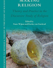 Making Religion: Theory and Practice in the Discursive Study of Religion (Supplements to Method & Theory in the Study of Religion)