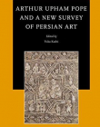 Arthur Upham Pope and a New Survey of Persian Art (Studies in Persian Cultural History)