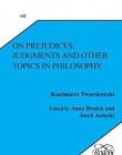 On Prejudices, Judgments and Other Topics in Philosophy (Pozna Studies in the Philosophy of the Sciences and the Huma)