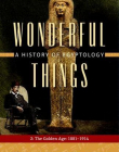 Wonderful Things: A History of Egyptology: 2: The Golden Age: 1881-1914