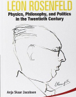 LEON ROSENFELD: PHYSICS, PHILOSOPHY, AND POLITICS IN THE TWENTIETH CENTURY